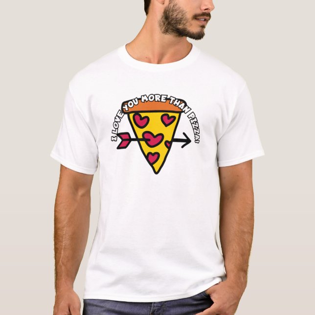 I love you more than pizza! T-Shirt (Front)