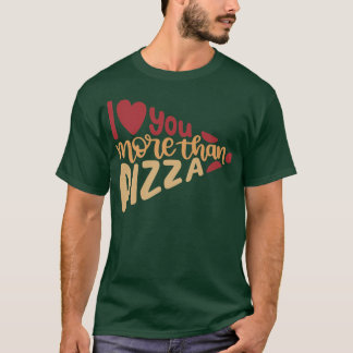 I Love You More Than Pizza, Valentines Premium 224 T-Shirt