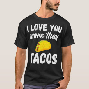 I Love You More Than Tacos Spouse Funny Day T-Shirt