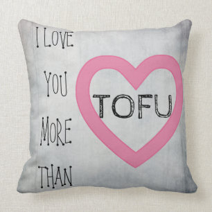 I love you more than TOFU. Vegan Valentine Pillow