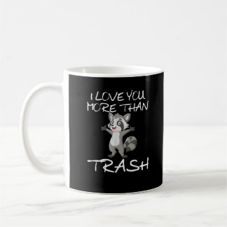 I Love You More Than Trash Funny Raccoon Humor  Coffee Mug