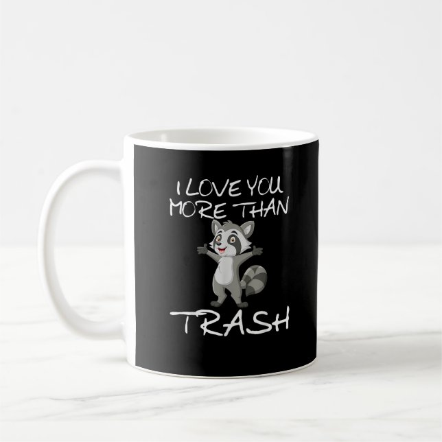 I Love You More Than Trash Funny Raccoon Humor  Coffee Mug (Left)