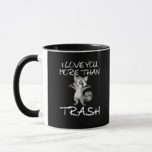 I Love You More Than Trash Funny Raccoon Humor  Mug