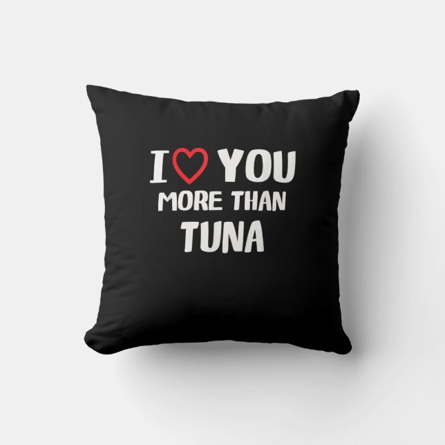 I Love You More Than Tuna Funny Gift  Cushion (Front)
