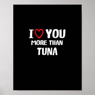 I Love You More Than Tuna Funny Gift  Poster