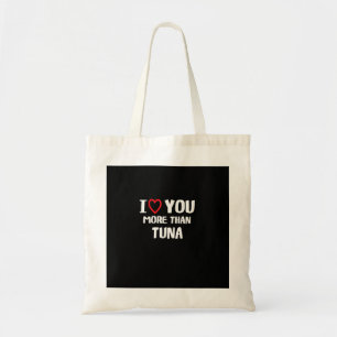 I Love You More Than Tuna Funny Gift Tote Bag
