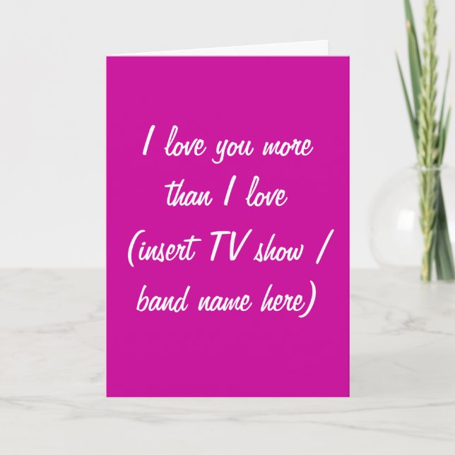I love you more than TV show / band/ food card (Front)