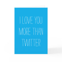 I Love You More Than Twitter Card