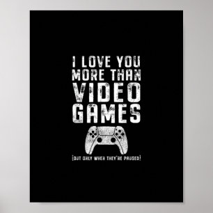 I Love You More Than Video Games Gamer Gift  Poster
