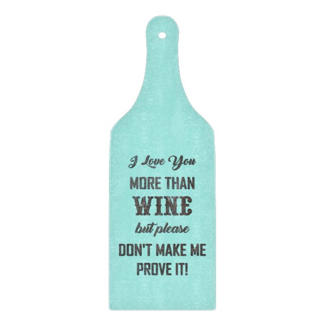I LOVE YOU MORE THAN WINE... CUTTING BOARD (Front)