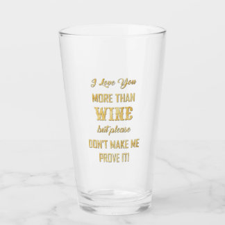 I LOVE YOU MORE THAN WINE... GLASS