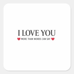 I Love You More Than Words Can Say Square Sticker