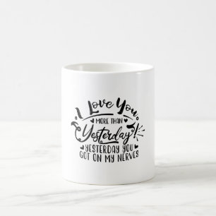 i love you more than yesterday coffee mug