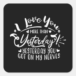 i love you more than yesterday square sticker