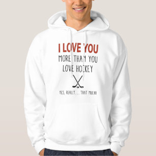 i love you more than you love hockey yes, really hoodie