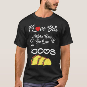 I Love You More Than You Love Tacos, Couples Valen T-Shirt