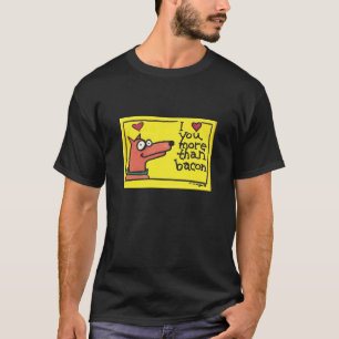 I love you more that bacon shirt