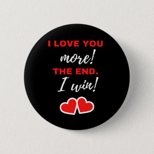 I Love You More! The End. I Win! 6 Cm Round Badge