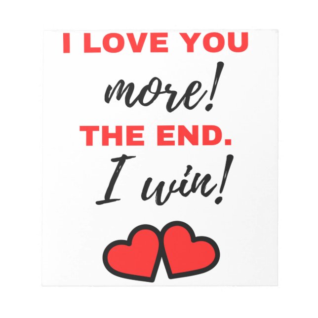 I Love You More! The End. I Win! Black Notepad (Front)