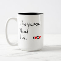 I Love You More the End I Win Coffee Mug, I Love Y