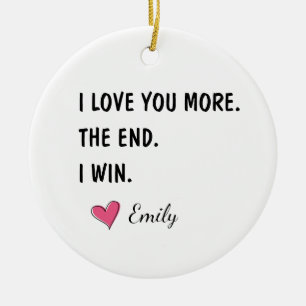I Love You More The End I Win – Funny Dad Ceramic Ornament