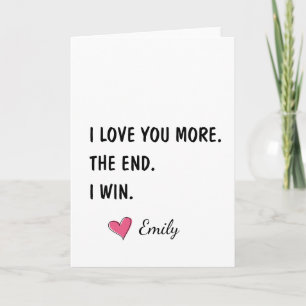 I Love You More The End I Win – Funny Husband Card