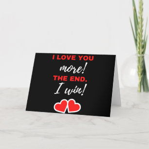 I Love You More! The End. I Win! Holiday Card