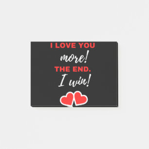 I Love You More! The End. I Win! Post-it Notes