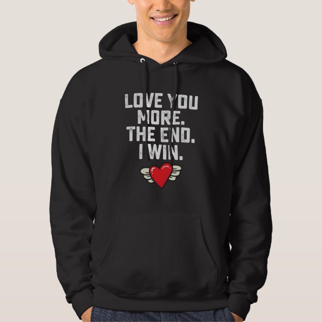 I Love You More The End I Win Valentine's Day Hoodie (Front)