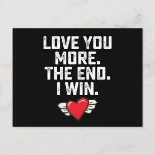 I Love You More The End I Win Valentine's Day Postcard