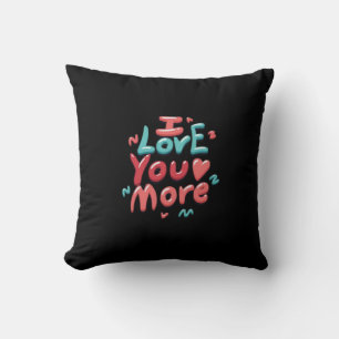 I Love You More Timeless Classic Cushion
