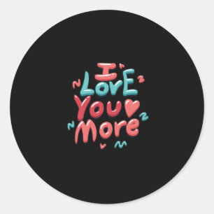 I Love You More Timeless Classic  Round Sticker