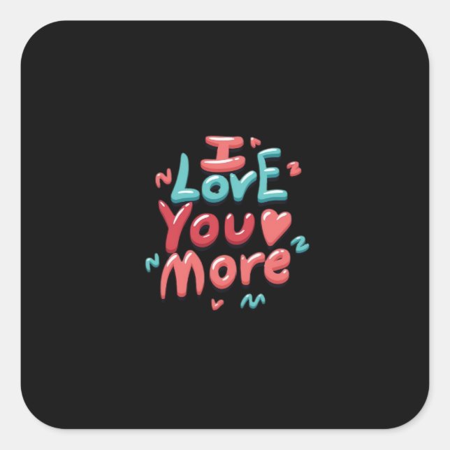 I Love You More Timeless Classic  Square Sticker (Front)