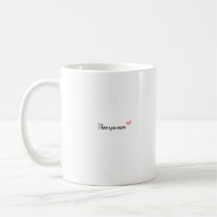 I Love You More Timeless Classic Style  Coffee Mug