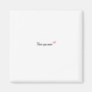 I Love You More Timeless Classic Style Magnet