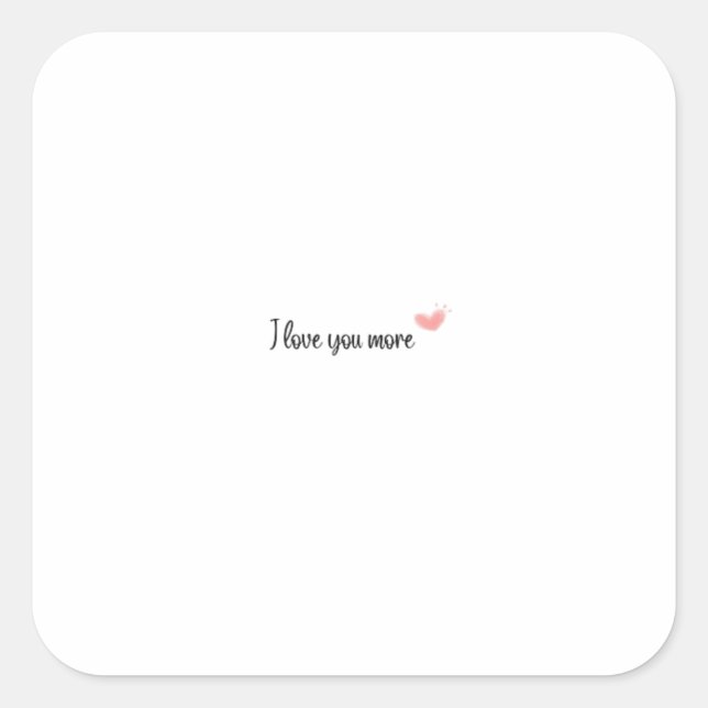 I Love You More Timeless Classic Style  Square Sticker (Front)