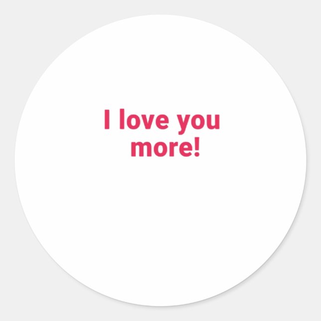 I Love You More Timeless Heartfelt Design  Classic Round Sticker (Front)