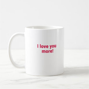 I Love You More Timeless Heartfelt Design  Coffee Mug