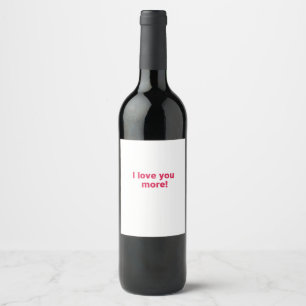 I Love You More Timeless Heartfelt Design  Wine Label