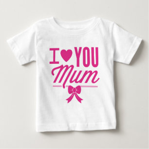 I Love You Mum Baby T-Shirt