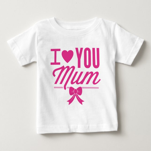 I Love You Mum Baby T-Shirt (Front)