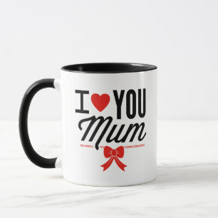I Love You Mum Coffee Mug
