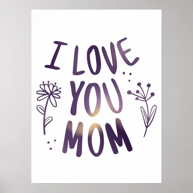 I Love You Mum Floral Mothers Day Gift Ideas Poster (Front)