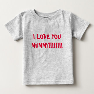I LOVE YOU MUMMY!!!!!!!! BABY T-Shirt