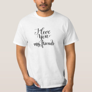 I Love You My Friends T-Shirt