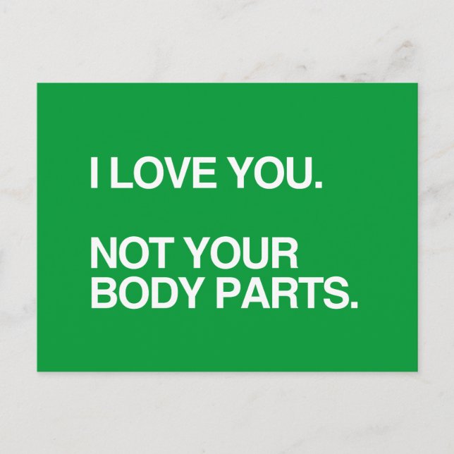 I LOVE YOU NOT YOUR BODY PARTS POSTCARD (Front)