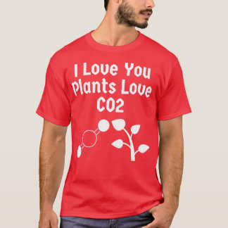 I Love You Plants Love CO2 T-Shirt