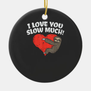 I Love You Slow Much Sloth Heart Funny Valentines  Ceramic Ornament