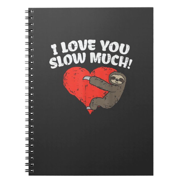 I Love You Slow Much Sloth Heart Funny Valentines  Notebook (Front)