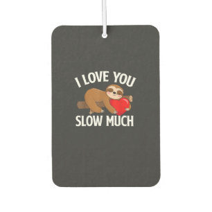 I Love You Slow Much - Valentine's Day Sloth Zoo A Car Air Freshener